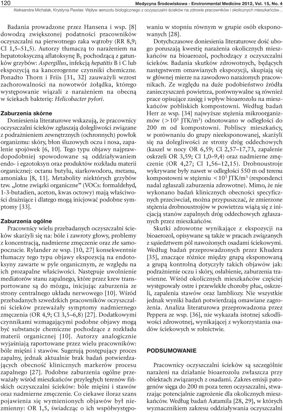 Autorzy tłumaczą to narażeniem na hepatotoksyczną aflatoksynę B 1 pochodzącą z gatunków grzybów: Aspergillus, infekcją hepatitis B i C lub ekspozycją na kancerogenne czynniki chemiczne.