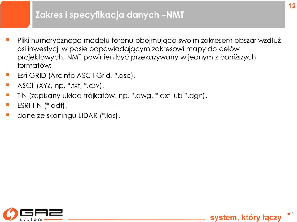 NMT powinien być przekazywany w jednym z poniższych formatów: Esri GRID (ArcInfo ASCII Grid, *.