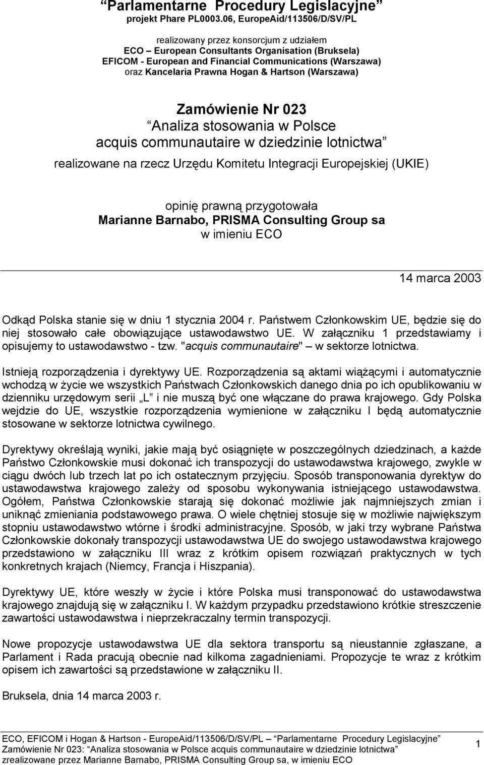 Hogan & Hartson (Warszawa) Zamówienie Nr 023 Analiza stosowania w Polsce acquis communautaire w dziedzinie lotnictwa realizowane na rzecz Urzędu Komitetu Integracji Europejskiej (UKIE) opinię prawną