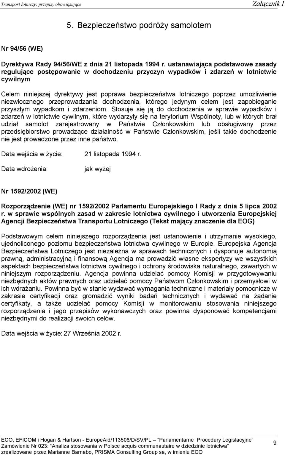 umożliwienie niezwłocznego przeprowadzania dochodzenia, którego jedynym celem jest zapobieganie przyszłym wypadkom i zdarzeniom.