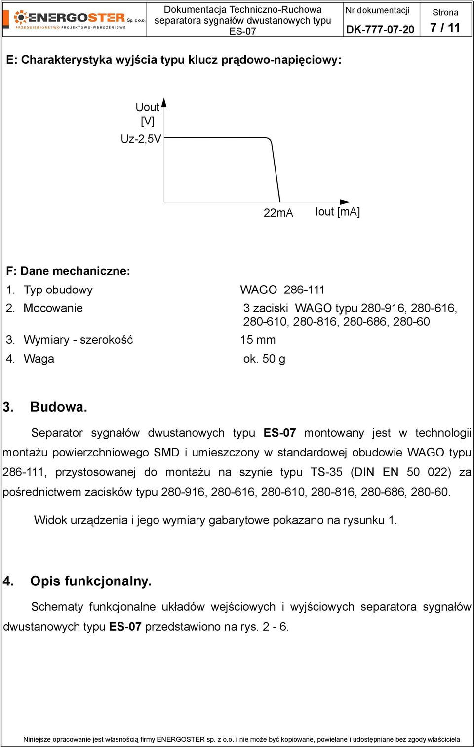 Separator sygnałów dwustanowych typu montowany jest w technologii montażu powierzchniowego SMD i umieszczony w standardowej obudowie WAGO typu 286111, przystosowanej do montażu na szynie typu