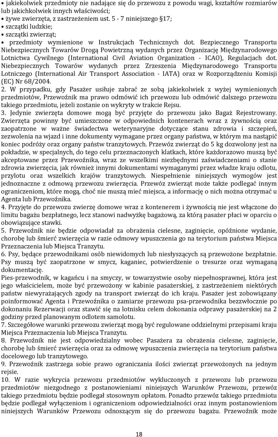 Bezpiecznego Transportu Niebezpiecznych Towarów Drogą Powietrzną wydanych przez Organizację Międzynarodowego Lotnictwa Cywilnego (International Civil Aviation Organization - ICAO), Regulacjach dot.