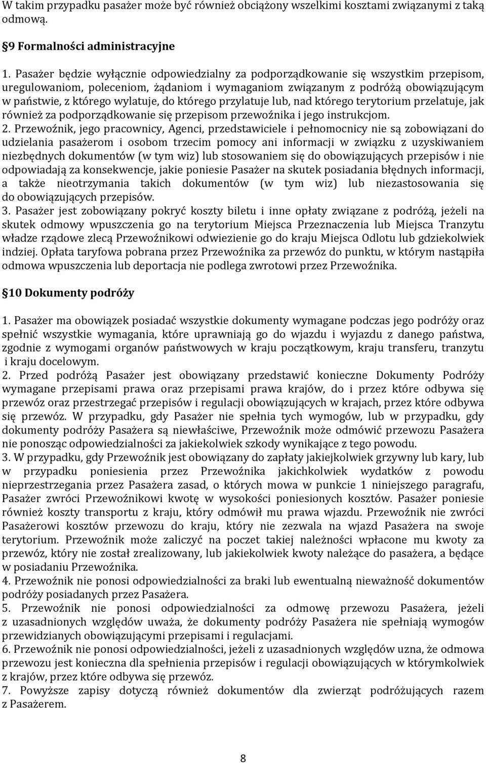 do którego przylatuje lub, nad którego terytorium przelatuje, jak również za podporządkowanie się przepisom przewoźnika i jego instrukcjom. 2.