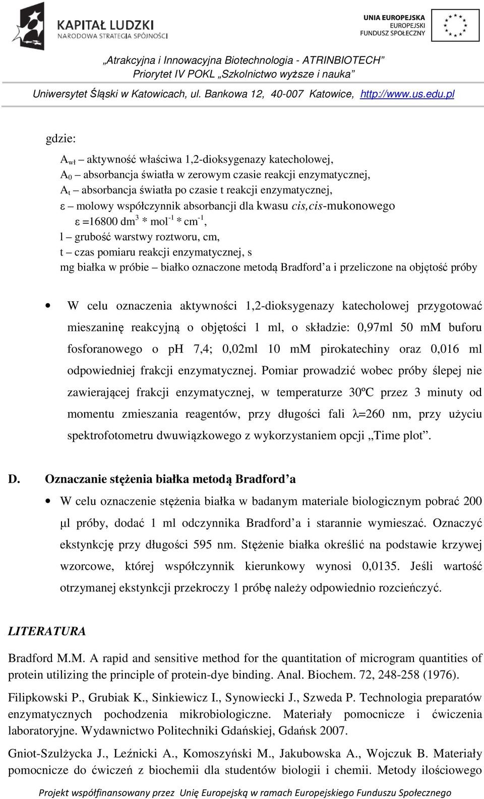 metodą Bradford a i przeliczone na objętość próby W celu oznaczenia aktywności 1,2-dioksygenazy katecholowej przygotować mieszaninę reakcyjną o objętości 1 ml, o składzie: 0,97ml 50 mm buforu