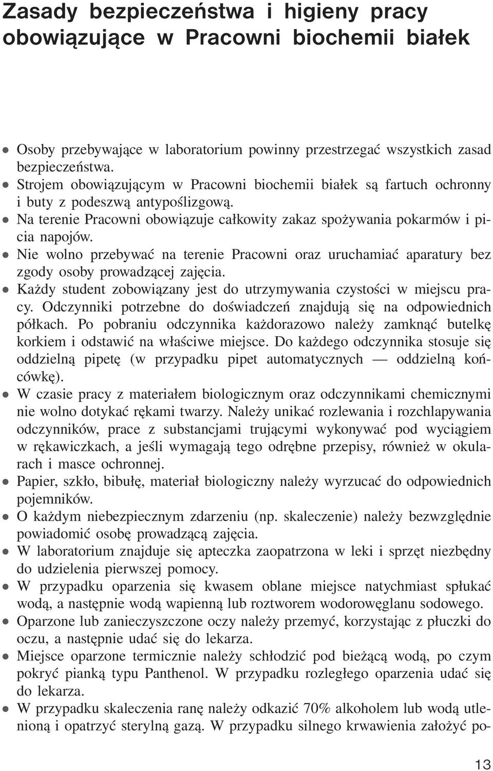 Nie wolno przebywać na terenie Pracowni oraz uruchamiać aparatury bez zgody osoby prowadzącej zajęcia. Każdy student zobowiązany jest do utrzymywania czystości w miejscu pracy.