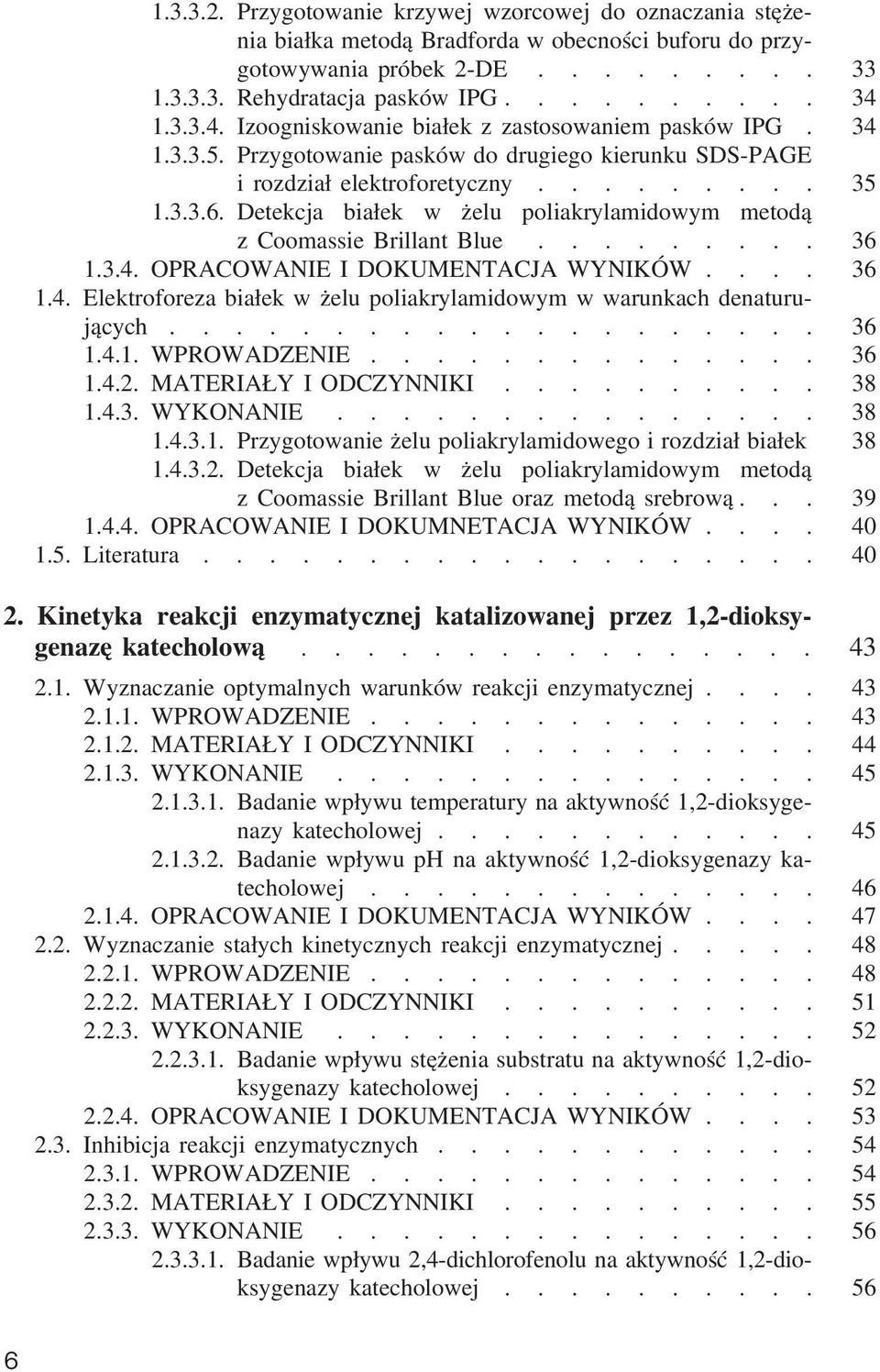 Detekcja białek w żelu poliakrylamidowym metodą z Coomassie Brillant Blue......... 36 1.3.4. OPRACOWANIE I DOKUMENTACJA WYNIKÓW.... 36 1.4. Elektroforeza białek w żelu poliakrylamidowym w warunkach denaturujących.