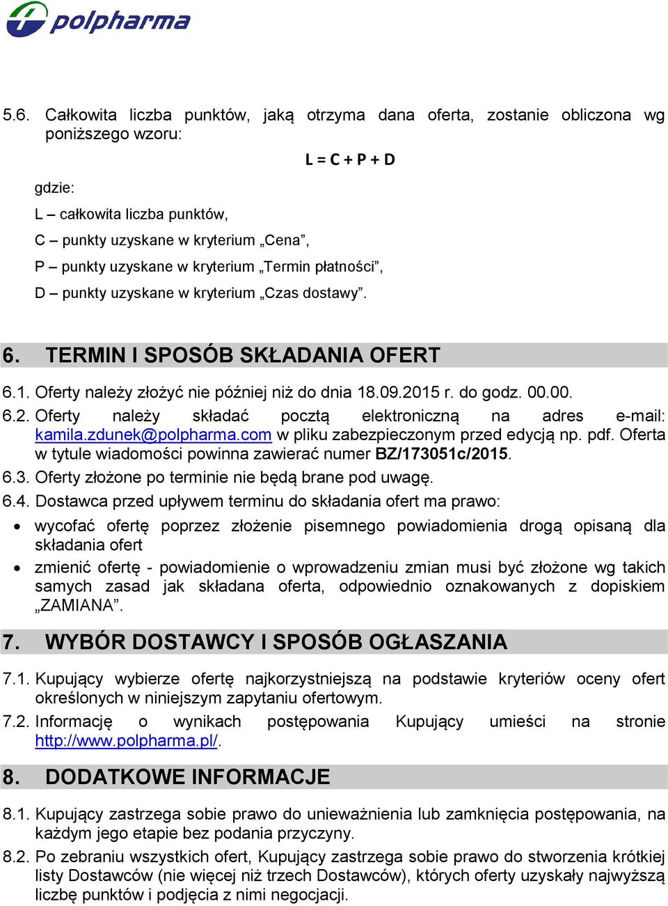 15 r. do godz. 00.00. 6.2. Oferty należy składać pocztą elektroniczną na adres e-mail: kamila.zdunek@polpharma.com w pliku zabezpieczonym przed edycją np. pdf.