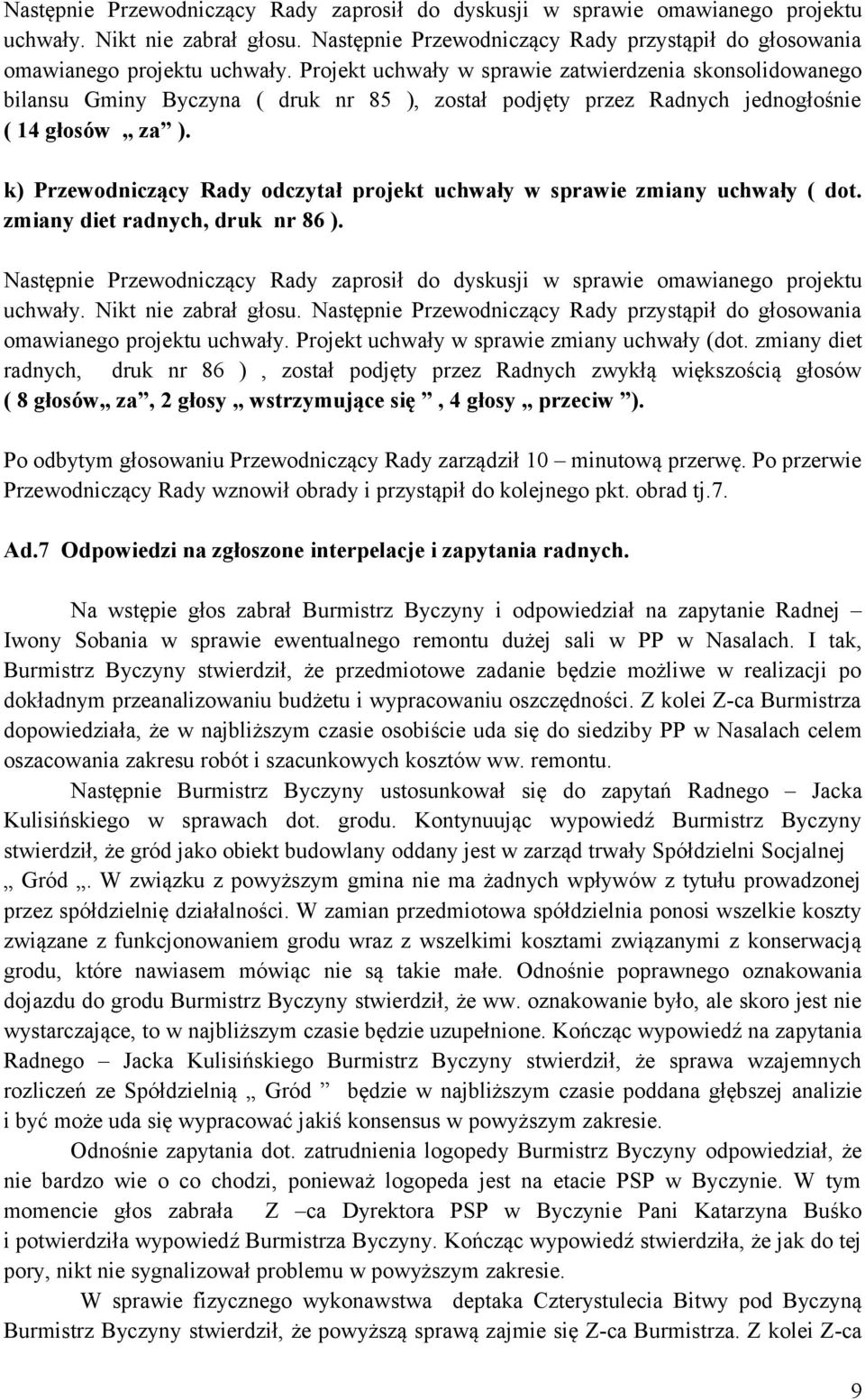 k) Przewodniczący Rady odczytał projekt uchwały w sprawie zmiany uchwały ( dot. zmiany diet radnych, druk nr 86 ).  Projekt uchwały w sprawie zmiany uchwały (dot.