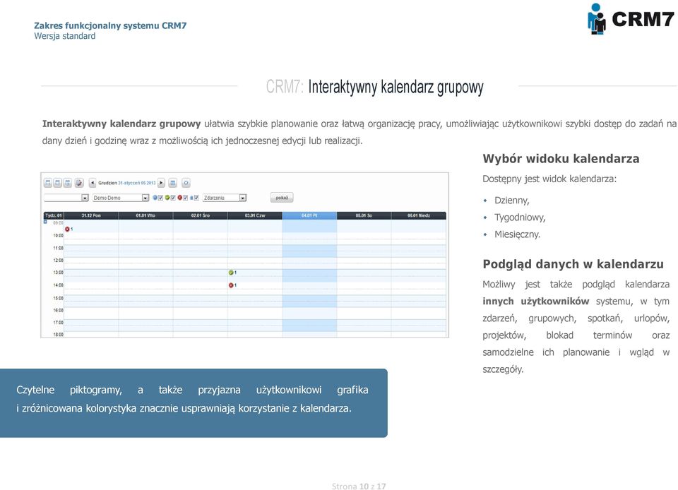 Podgląd danych w kalendarzu Możliwy jest także podgląd kalendarza innych użytkowników systemu, w tym zdarzeń, grupowych, spotkań, urlopów, projektów, blokad terminów oraz samodzielne