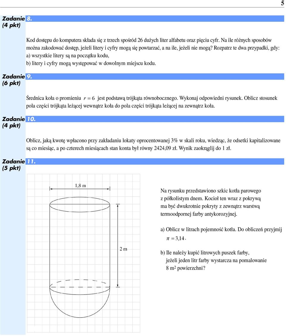 Rozpatrz te dwa przypadki, gdy: a) wszystkie litery są a początku kodu, b) litery i cyfry mogą występować w dowolym miejscu kodu. Średica koła o promieiu r 6 jest podstawą trójkąta rówoboczego.