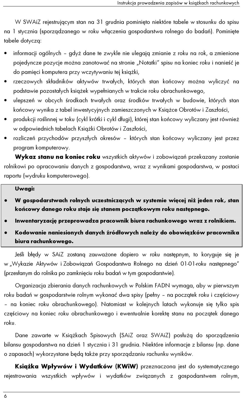 Pominięte tabele dotyczą: informacji ogólnych gdyŝ dane te zwykle nie ulegają zmianie z roku na rok, a zmienione pojedyncze pozycje moŝna zanotować na stronie Notatki spisu na koniec roku i nanieść