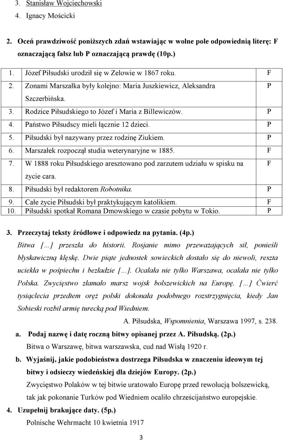 Państwo Piłsudscy mieli łącznie 12 dzieci. P 5. Piłsudski był nazywany przez rodzinę Ziukiem. P 6. Marszałek rozpoczął studia weterynaryjne w 1885. F 7.