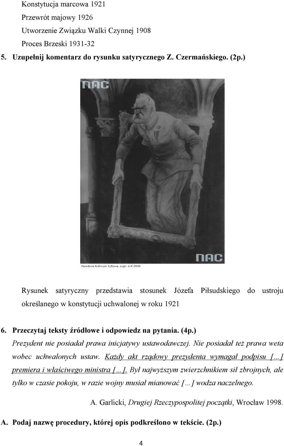 ) Prezydent nie posiadał prawa inicjatywy ustawodawczej. Nie posiadał też prawa weta wobec uchwalonych ustaw. Każdy akt rządowy prezydenta wymagał podpisu [ ] premiera i właściwego ministra [ ].