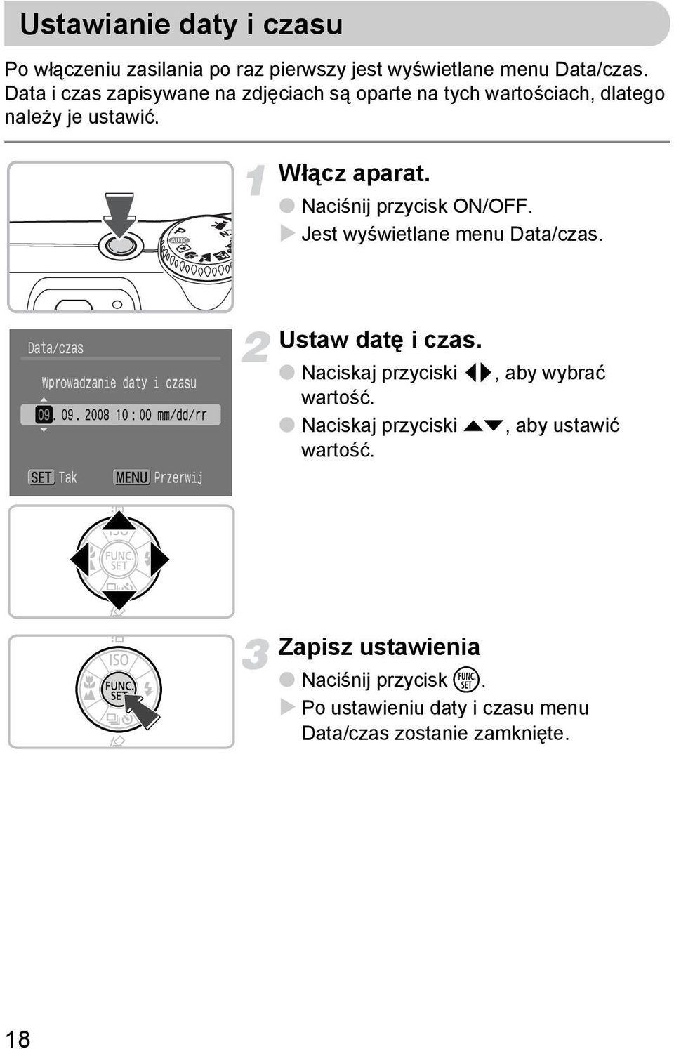 Naciśnij przycisk ON/OFF. Jest wyświetlane menu Data/czas. Ustaw datę i czas.