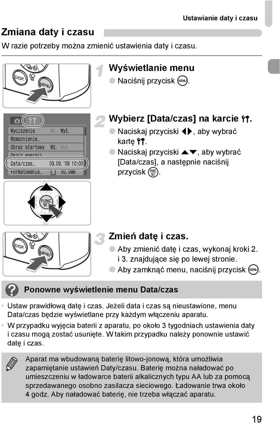 Ponowne wyświetlenie menu Data/czas Aby zmienić datę i czas, wykonaj kroki 2. i 3. znajdujące się po lewej stronie. Aby zamknąć menu, naciśnij przycisk. Ustaw prawidłową datę i czas.