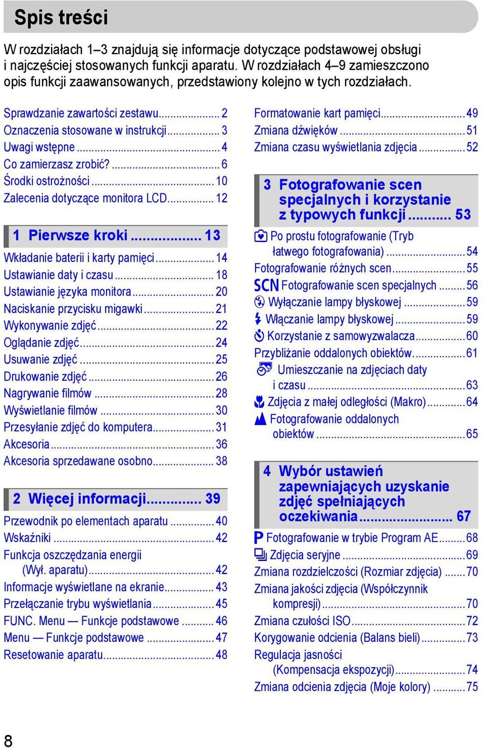 .. 4 Co zamierzasz zrobić?... 6 Środki ostrożności... 10 Zalecenia dotyczące monitora LCD... 12 1 Pierwsze kroki... 13 Wkładanie baterii i karty pamięci... 14 Ustawianie daty i czasu.