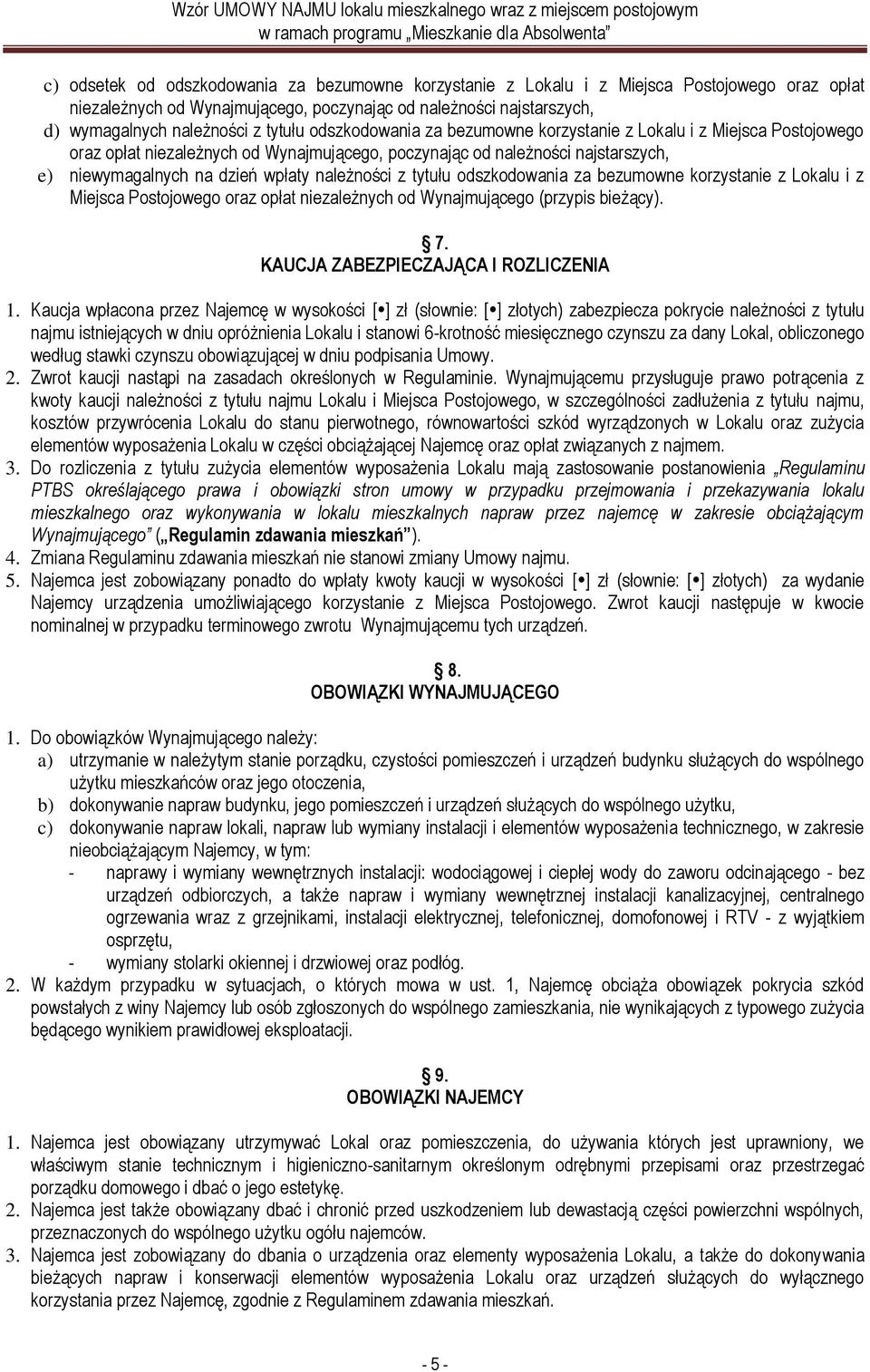 korzystanie z Lokalu i z Miejsca Postojowego oraz opłat niezależnych od Wynajmującego (przypis bieżący). 7. KAUCJA ZABEZPIECZAJĄCA I ROZLICZENIA 1.