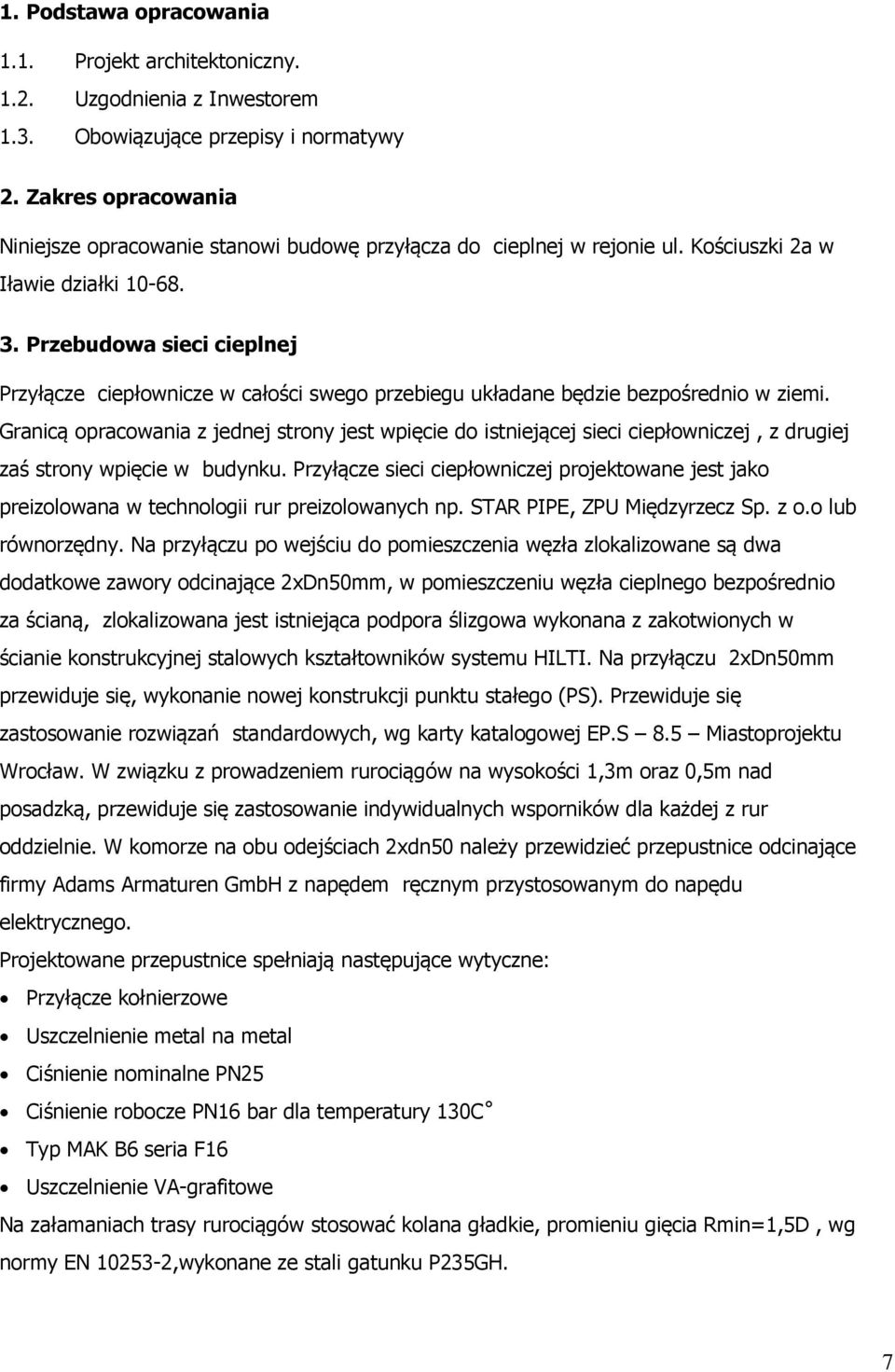 Przebudowa sieci cieplnej Przyłącze ciepłownicze w całości swego przebiegu układane będzie bezpośrednio w ziemi.