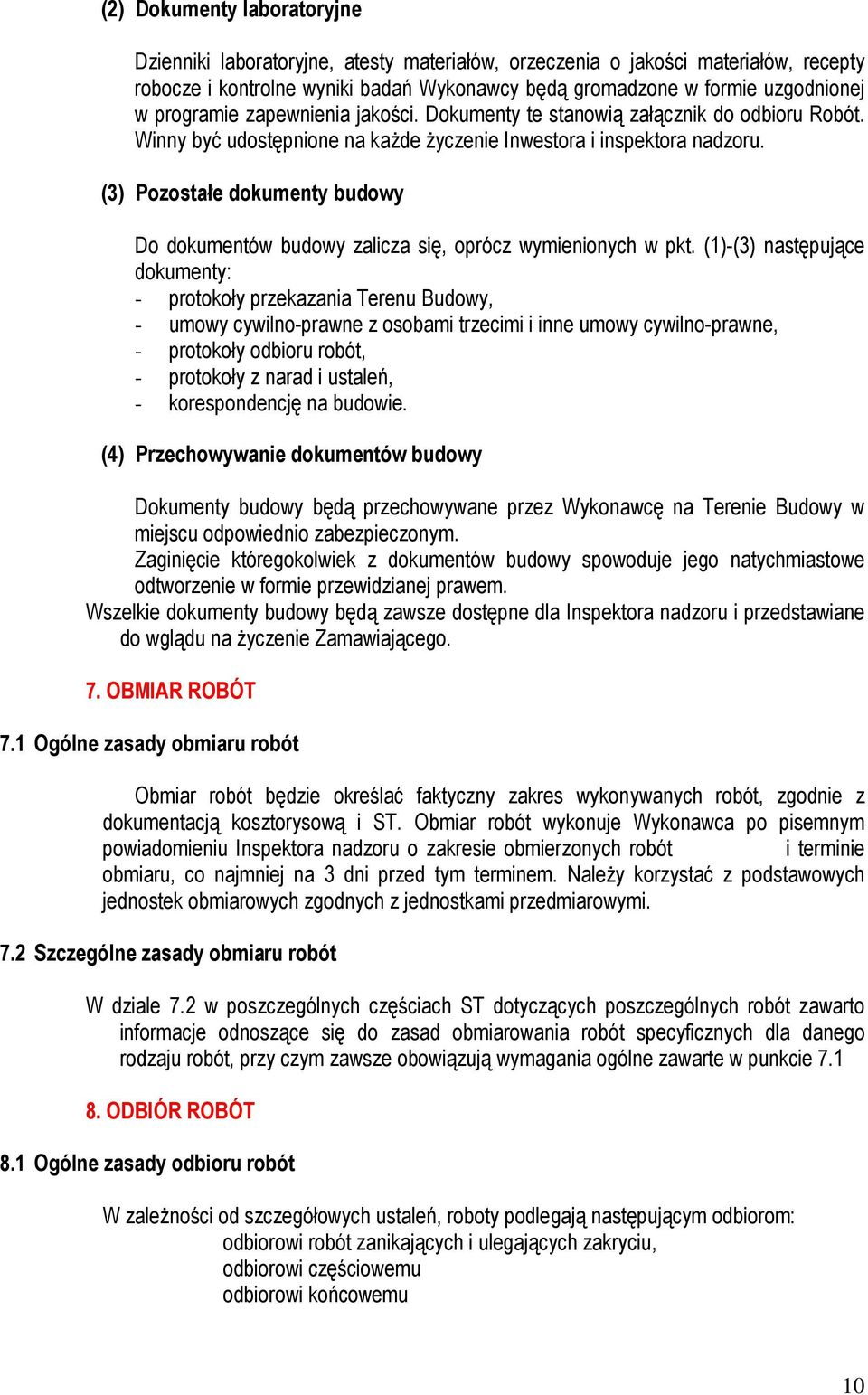 (3) Pozostałe dokumenty budowy Do dokumentów budowy zalicza się, oprócz wymienionych w pkt.