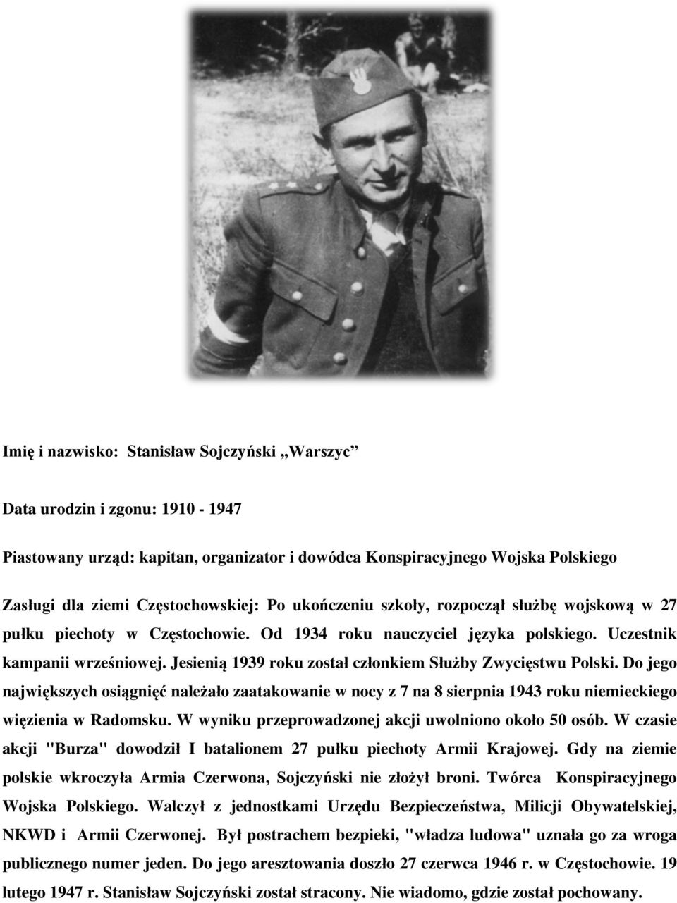 Jesienią 1939 roku został członkiem Służby Zwycięstwu Polski. Do jego największych osiągnięć należało zaatakowanie w nocy z 7 na 8 sierpnia 1943 roku niemieckiego więzienia w Radomsku.