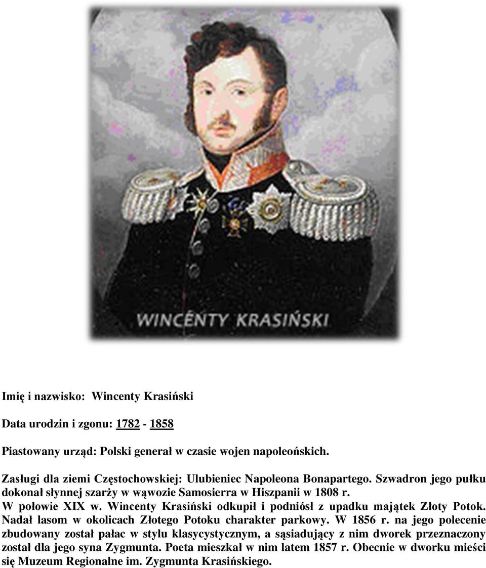 Wincenty Krasiński odkupił i podniósł z upadku majątek Złoty Potok. Nadał lasom w okolicach Złotego Potoku charakter parkowy. W 1856 r.