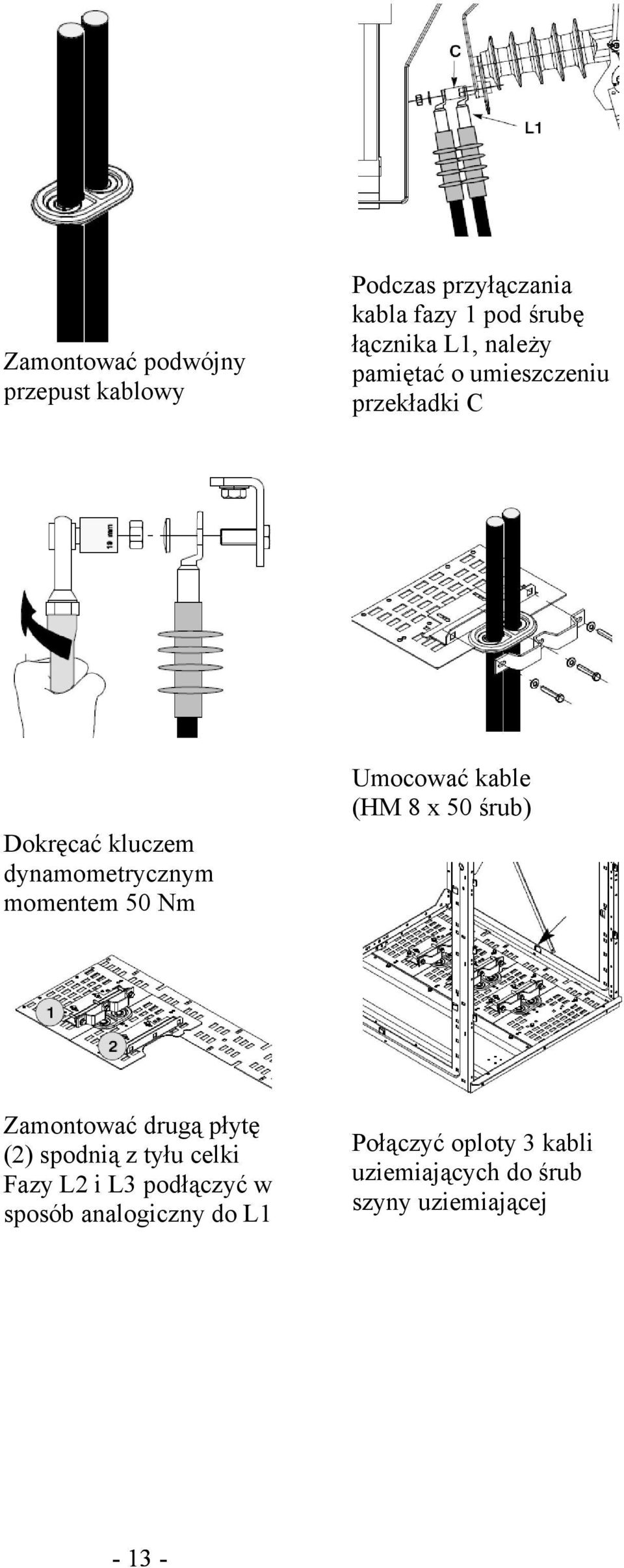 Umocować kable (HM 8 x 50 śrub) Zamontować drugą płytę (2) spodnią z tyłu celki Fazy L2 i L3