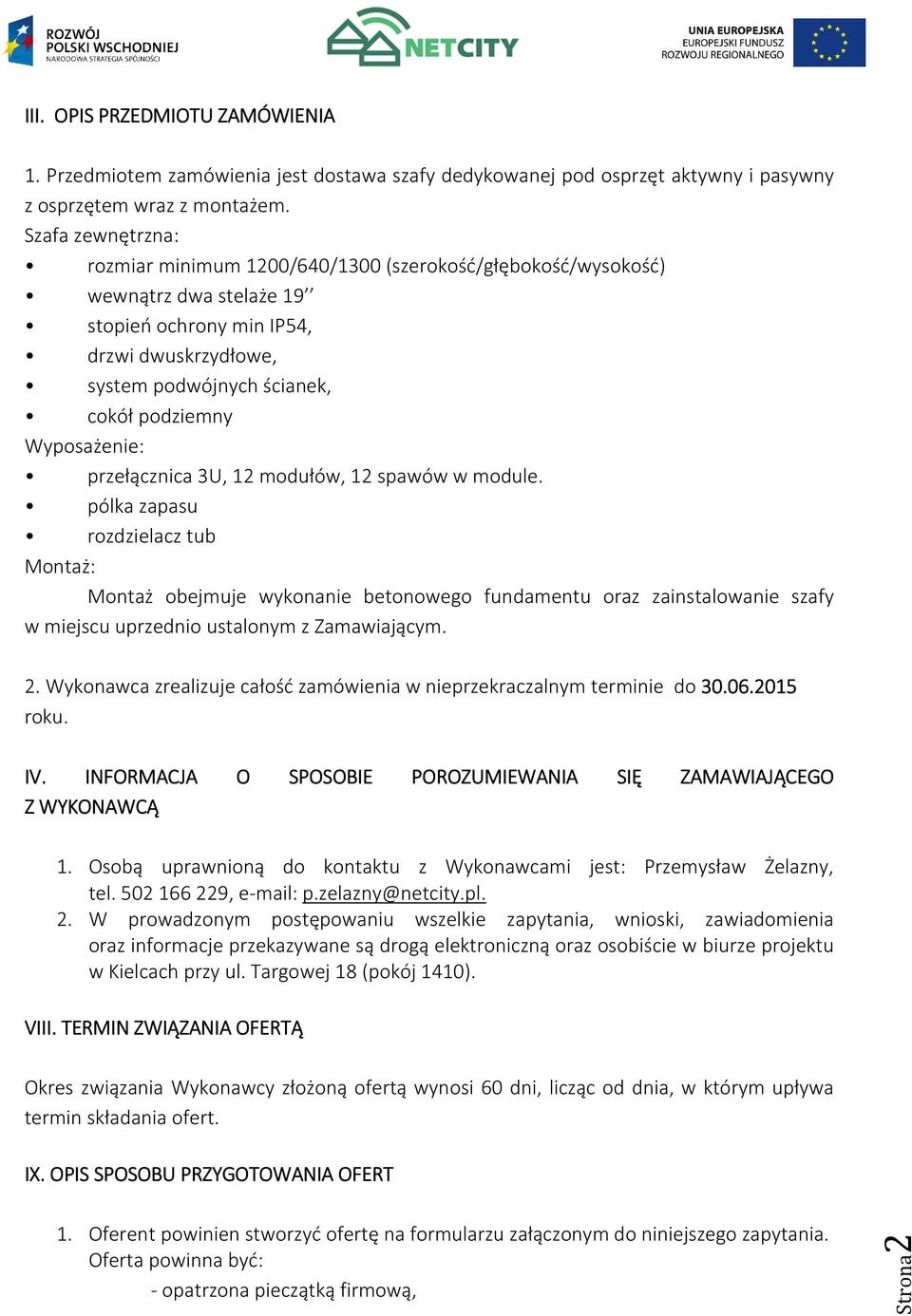 Wyposażenie: przełącznica 3U, 12 modułów, 12 spawów w module.