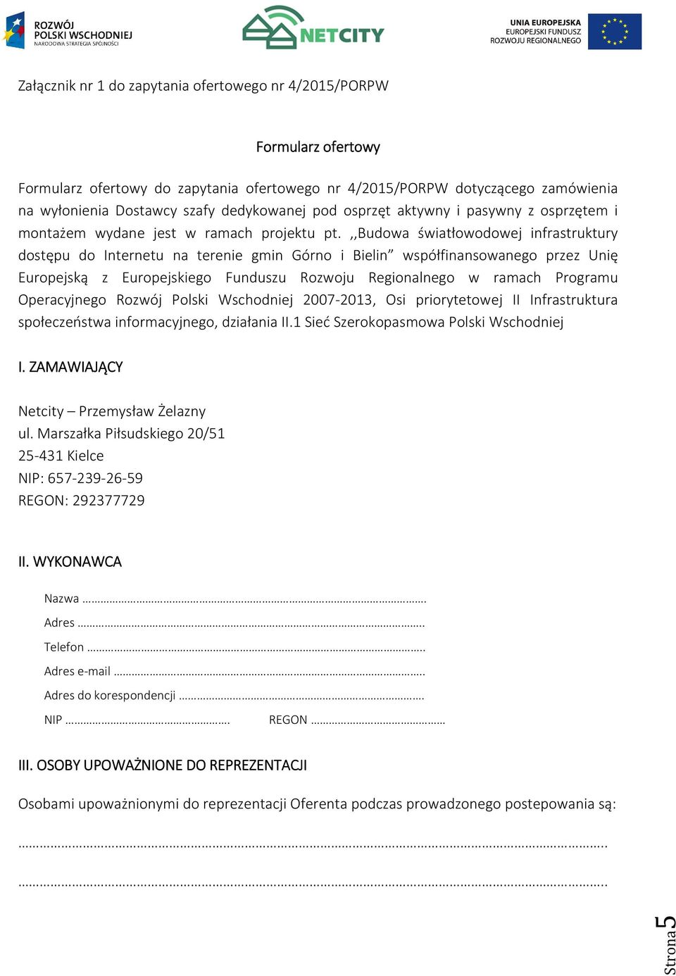 ,,budowa światłowodowej infrastruktury dostępu do Internetu na terenie gmin Górno i Bielin współfinansowanego przez Unię Europejską z Europejskiego Funduszu Rozwoju Regionalnego w ramach Programu