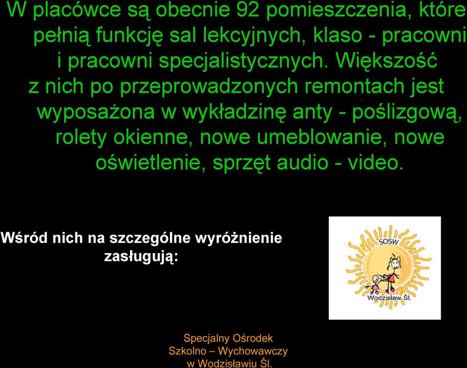 Większość z nich po przeprowadzonych remontach jest wyposażona w wykładzinę anty - poślizgową, rolety