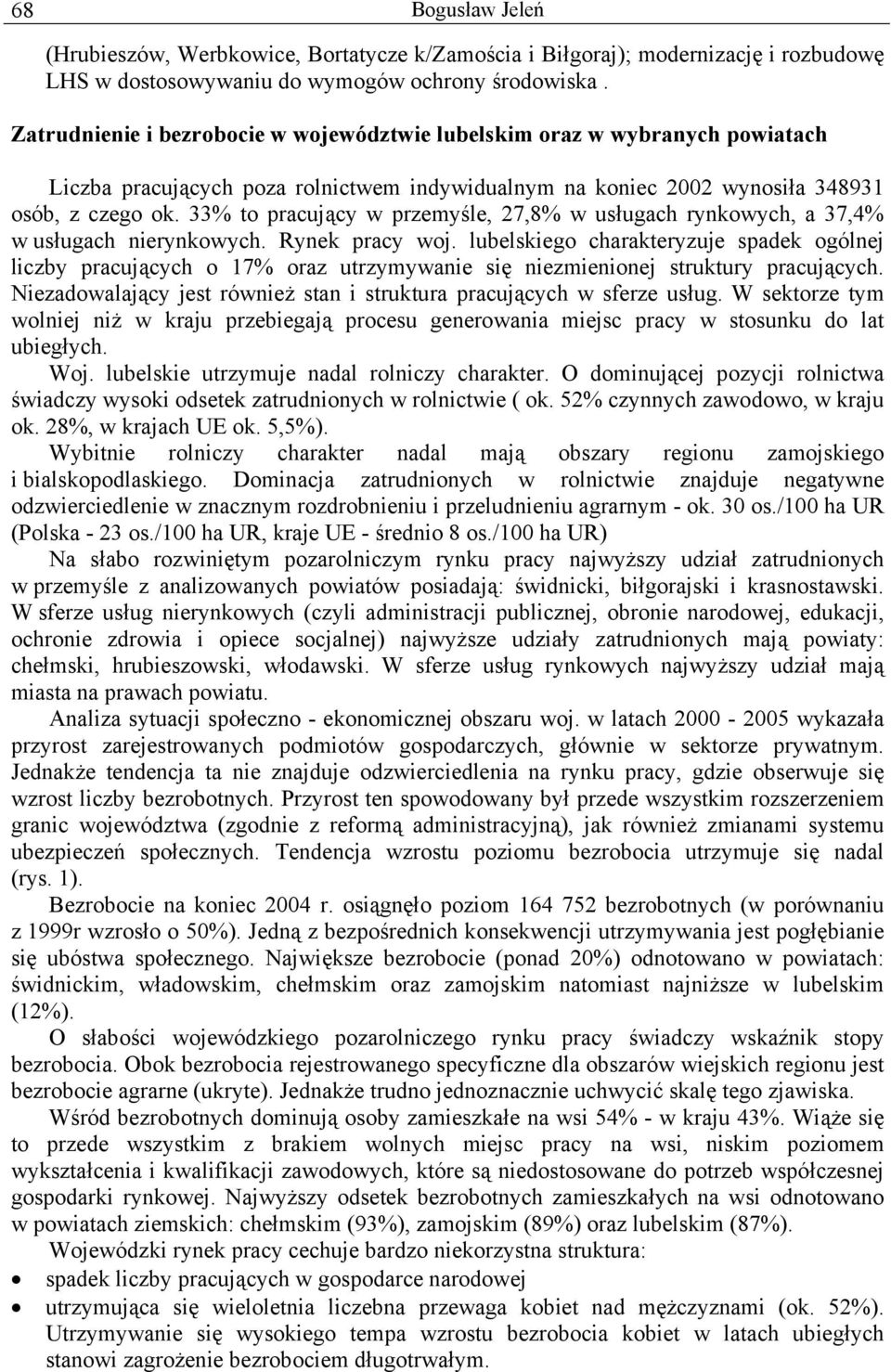 33% to pracujący w przemyśle, 27,8% w usługach rynkowych, a 37,4% w usługach nierynkowych. Rynek pracy woj.