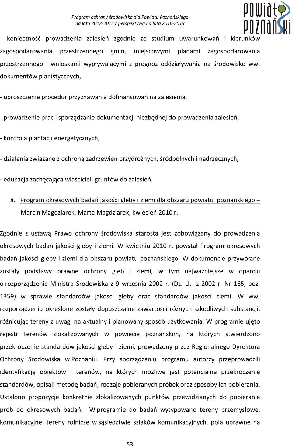 dokumentów planistycznych, - uproszczenie procedur przyznawania dofinansowań na zalesienia, - prowadzenie prac i sporządzanie dokumentacji niezbędnej do prowadzenia zalesień, - kontrola plantacji