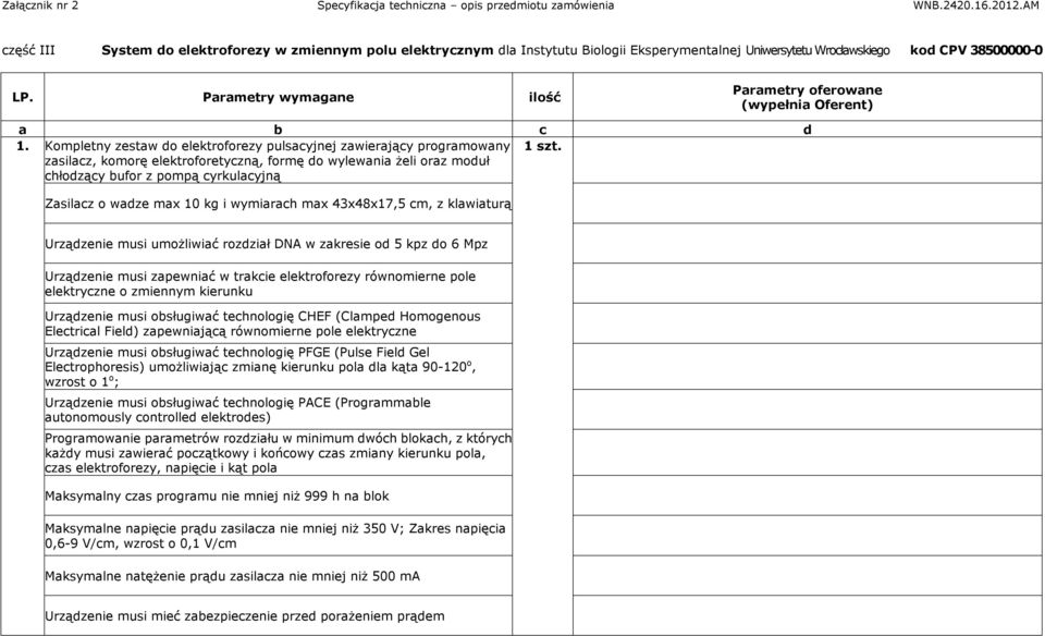 Zasilacz o wadze max 10 kg i wymiarach max 43x48x17,5 cm, z klawiaturą Urządzenie musi umożliwiać rozdział DNA w zakresie od 5 kpz do 6 Mpz Urządzenie musi zapewniać w trakcie elektroforezy