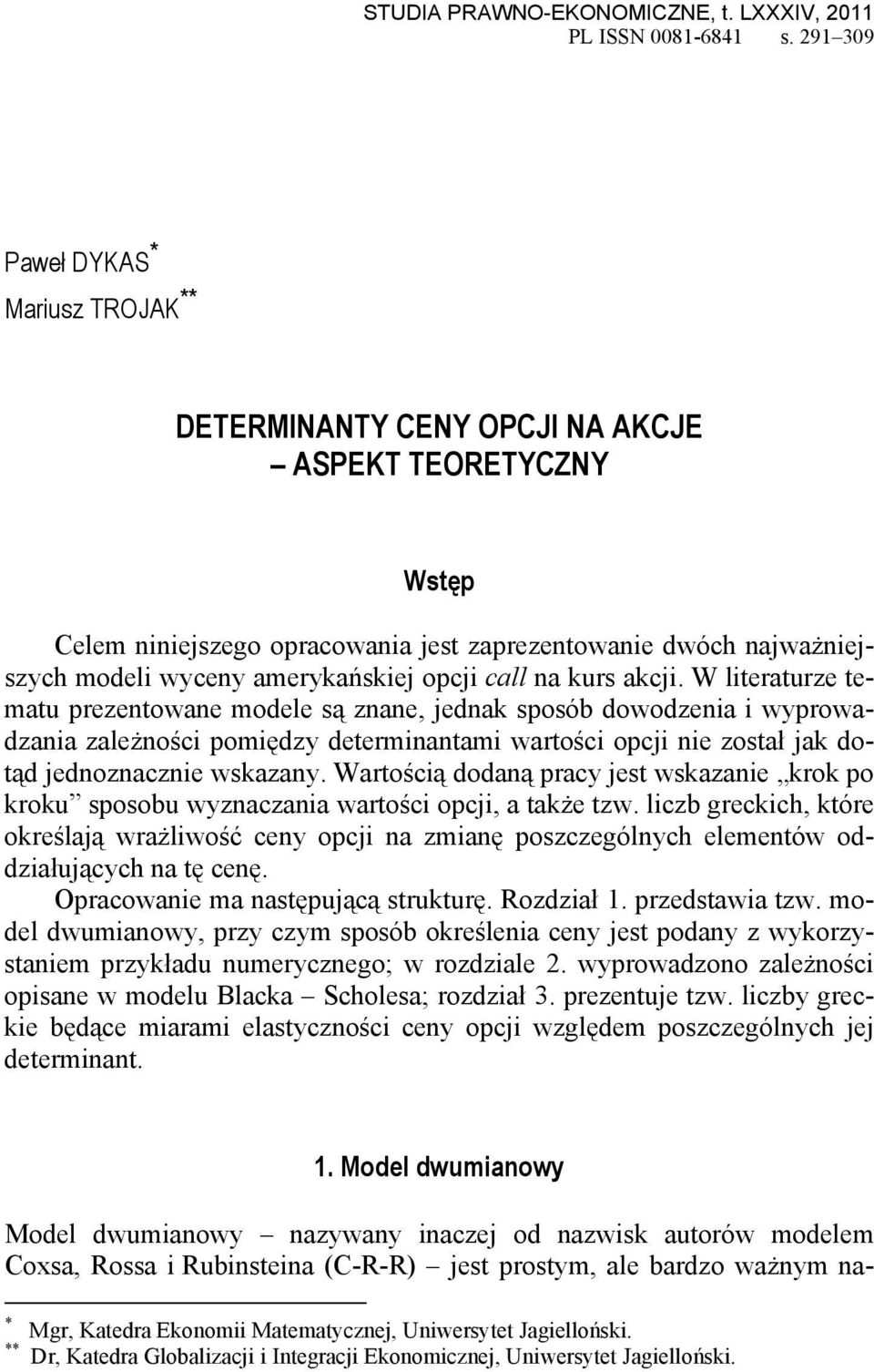 W liauz mau pznowan mol są znan, jnak sposób owoznia i wypowazania zalżności pomięzy minanami waości opcji ni zosał jak oą jnoznaczni wskazany.