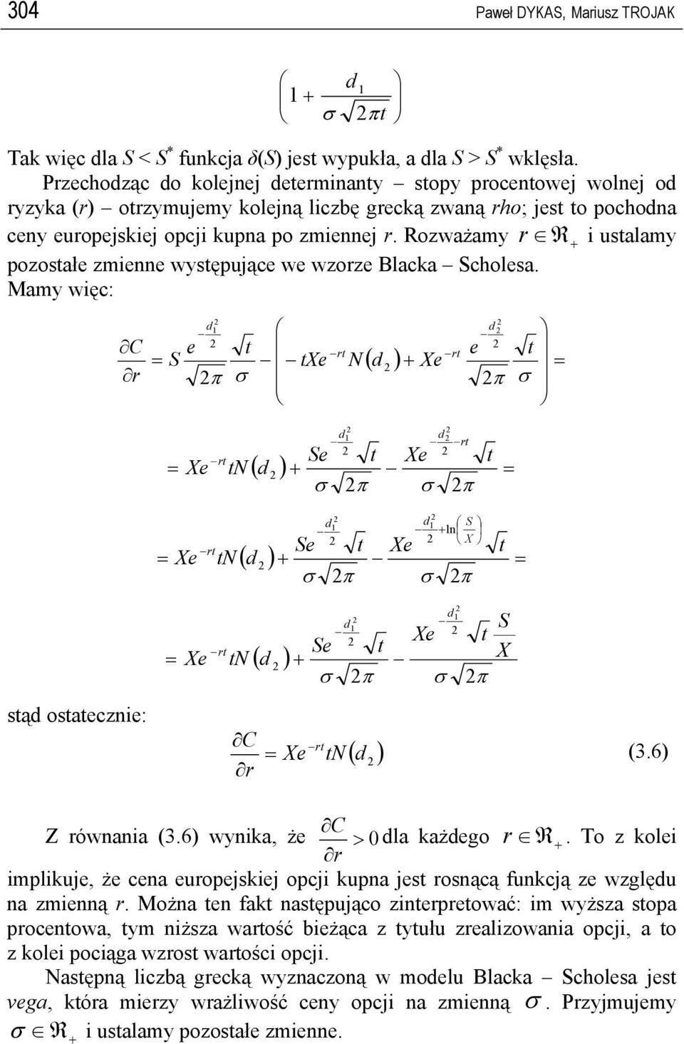 Rozważamy R i usalamy pozosał zminn wysępując w wzoz Blacka cholsa. Mamy więc: C N N ( ) ( ) N ( ) N ( ) są osaczni: C N ( ) (3.6) C Z ównania (3.6) wynika, ż > 0 la każgo R.