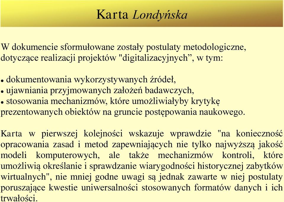 Karta w pierwszej kolejności wskazuje wprawdzie "na konieczność opracowania zasad i metod zapewniających nie tylko najwyższą jakość modeli komputerowych, ale także mechanizmów kontroli,