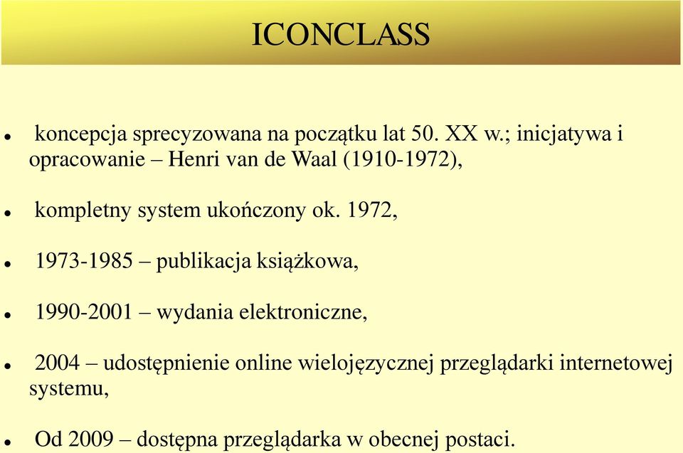 ok. 1972, 1973-1985 publikacja książkowa, 1990-2001 wydania elektroniczne, 2004