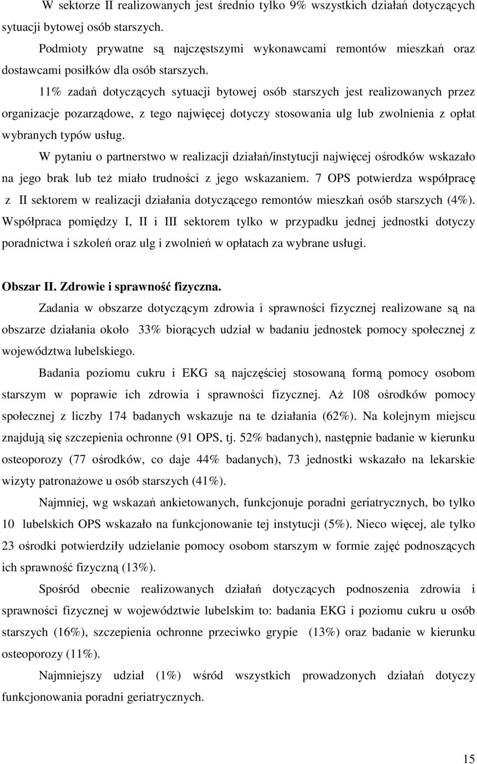 11% zadań dotyczących sytuacji bytowej osób starszych jest realizowanych przez organizacje pozarządowe, z tego najwięcej dotyczy stosowania ulg lub zwolnienia z opłat wybranych typów usług.