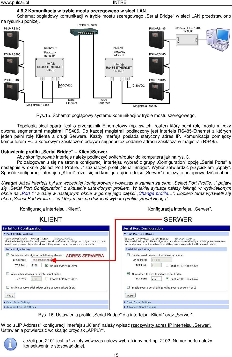 switch, router) który pełni rolę mostu między dwoma segmentami magistrali RS485. Do każdej magistrali podłączony jest interfejs RS485-Ethernet z których jeden pełni rolę Klienta a drugi Serwera.