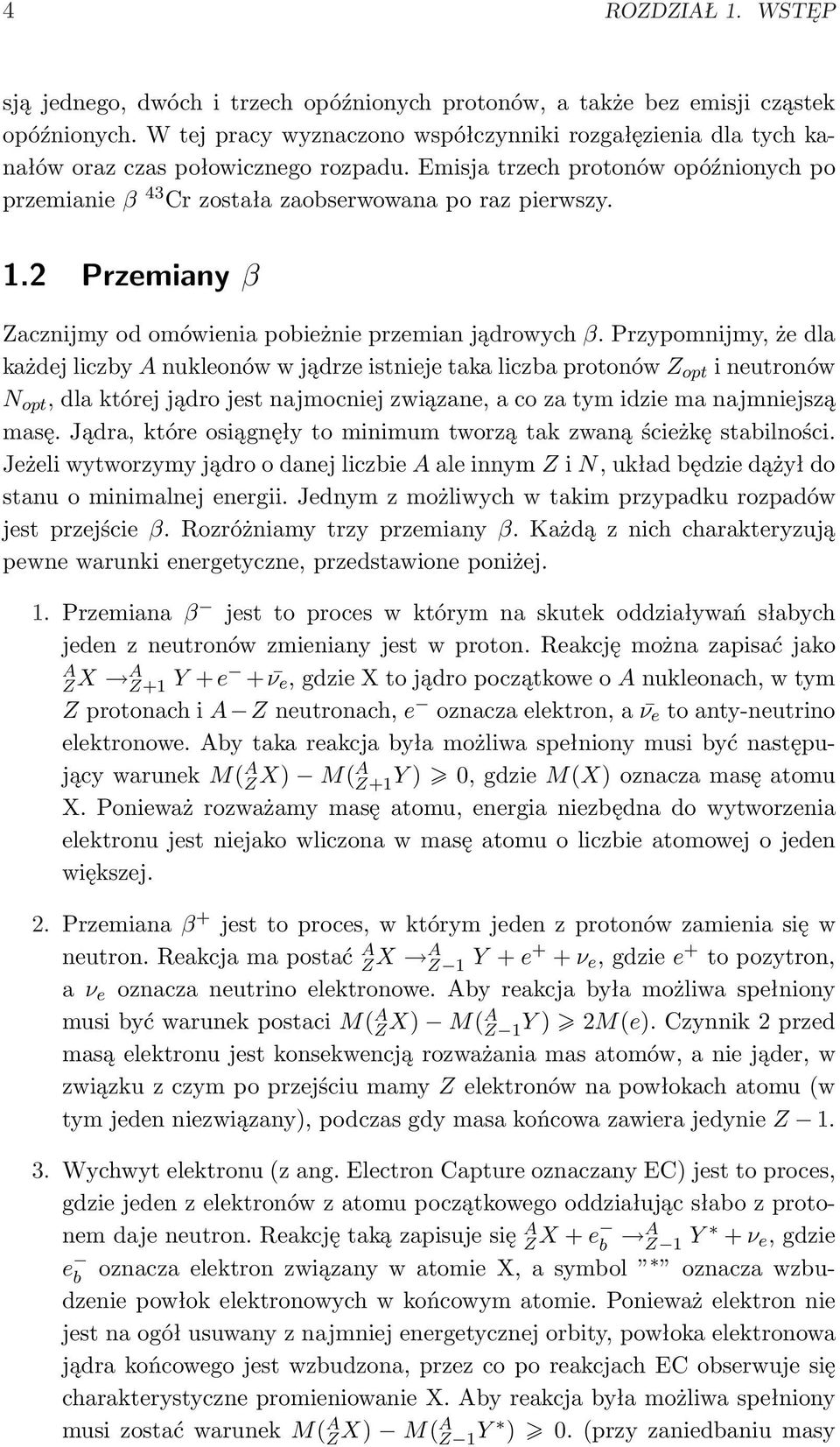 2 Przemiany β Zacznijmy od omówienia pobieżnie przemian jądrowych β.