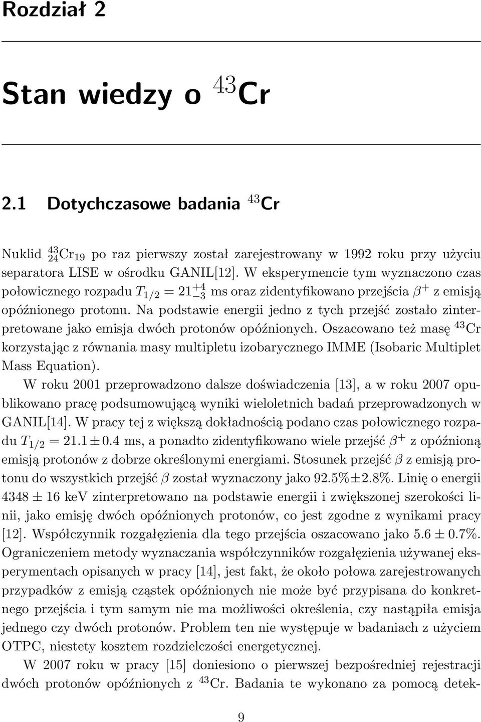 Na podstawie energii jedno z tych przejść zostało zinterpretowane jako emisja dwóch protonów opóźnionych.
