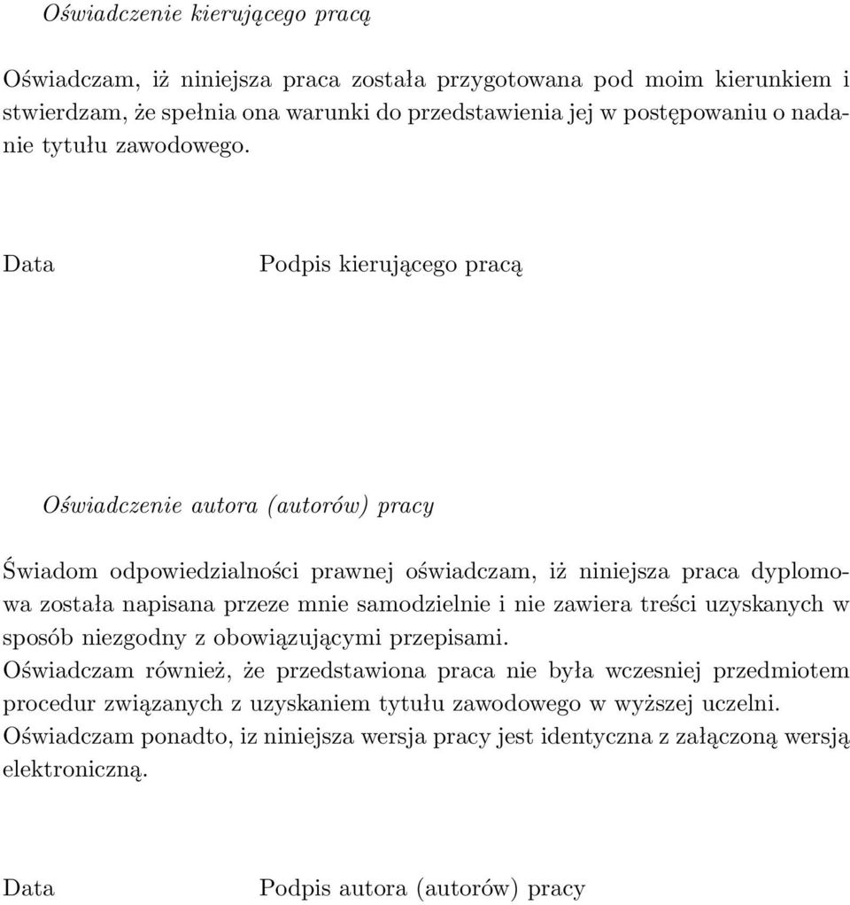 Data Podpis kierującego pracą Oświadczenie autora (autorów) pracy Świadom odpowiedzialności prawnej oświadczam, iż niniejsza praca dyplomowa została napisana przeze mnie samodzielnie i