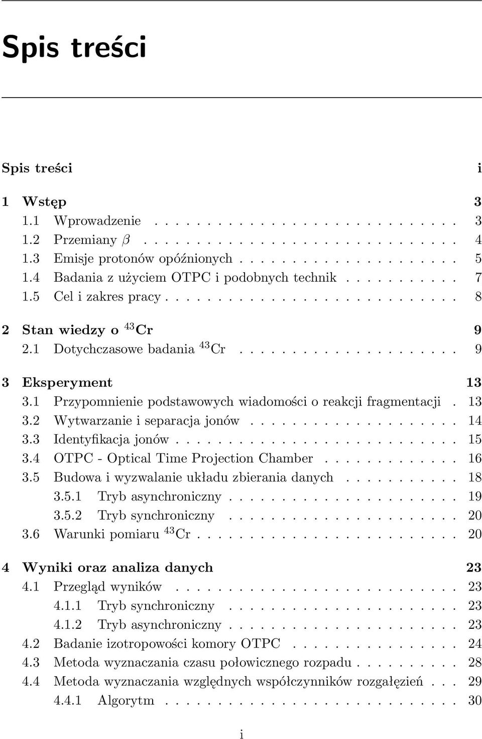 1 Przypomnienie podstawowych wiadomości o reakcji fragmentacji. 13 3.2 Wytwarzanie i separacja jonów.................... 14 3.3 Identyfikacja jonów........................... 15 3.