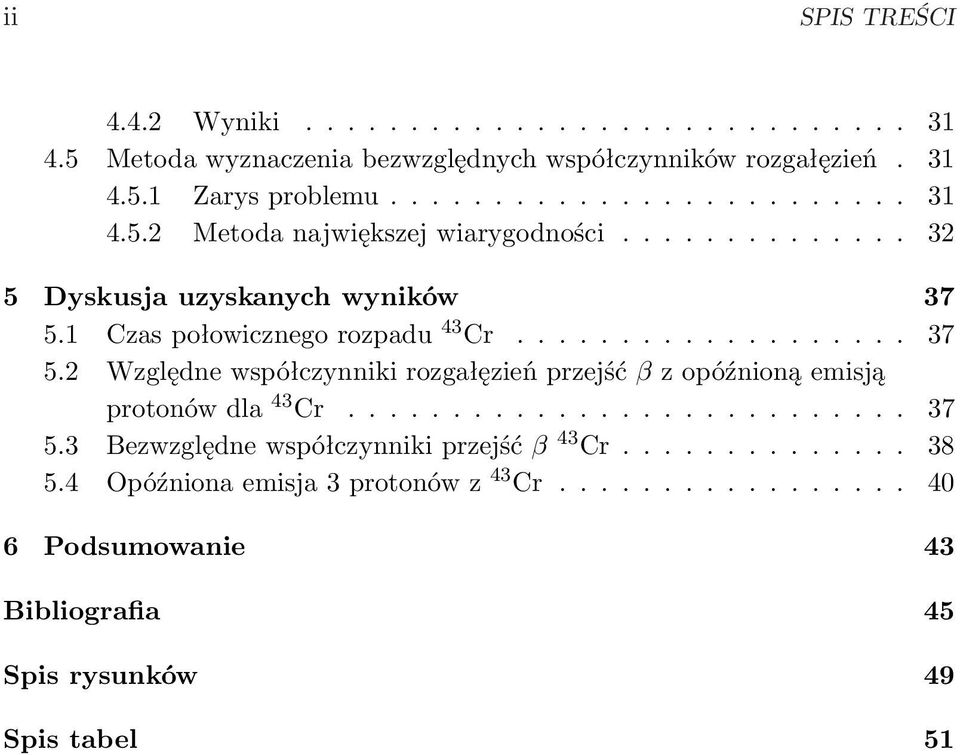.......................... 37 5.3 Bezwzględne współczynniki przejść β 43 Cr.............. 38 5.4 Opóźniona emisja 3 protonów z 43 Cr.