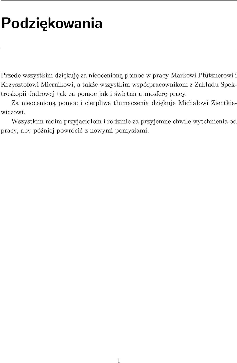 atmosferę pracy. Za nieocenioną pomoc i cierpliwe tłumaczenia dziękuje Michałowi Zientkiewiczowi.