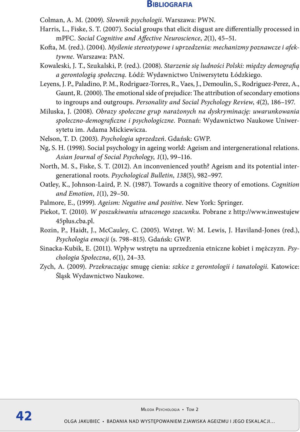 , Szukalski, P. (red.). (2008). Starzenie się ludności Polski: między demografią a gerontologią społeczną. Łódź: Wydawnictwo Uniwersytetu Łódzkiego. Leyens, J. P., Paladino, P. M.