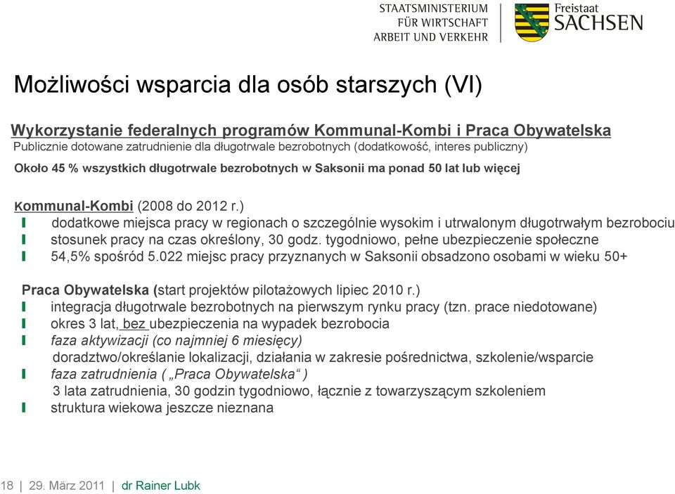 ) dodatkowe miejsca pracy w regionach o szczególnie wysokim i utrwalonym długotrwałym bezrobociu stosunek pracy na czas określony, 30 godz. tygodniowo, pełne ubezpieczenie społeczne 54,5% spośród 5.