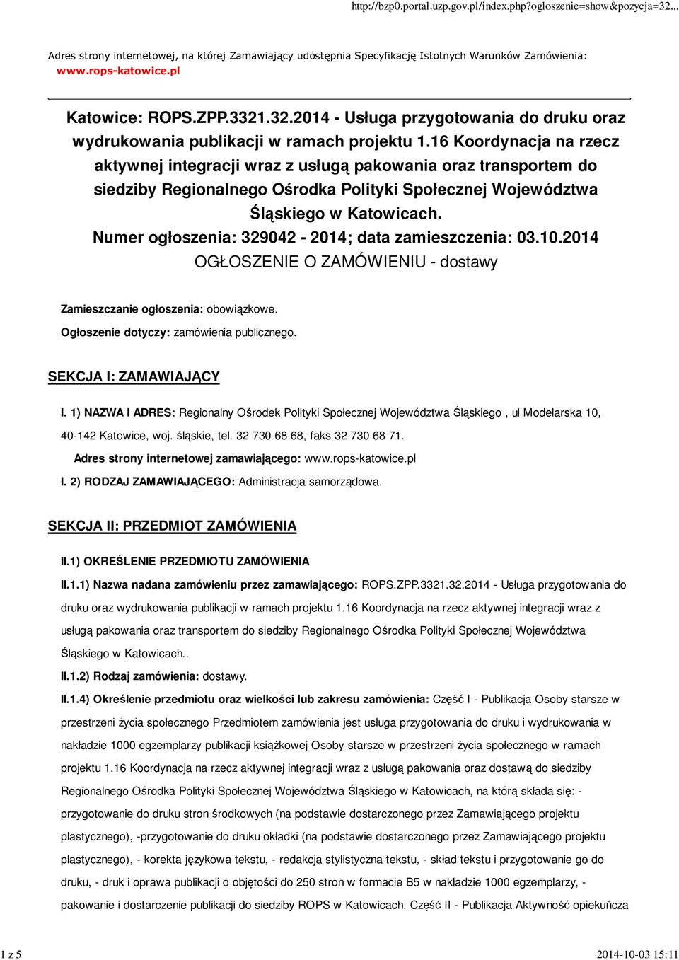 16 Koordynacja na rzecz aktywnej integracji wraz z usługą pakowania oraz transportem do siedziby Regionalnego Ośrodka Polityki Społecznej Województwa Śląskiego w Katowicach.