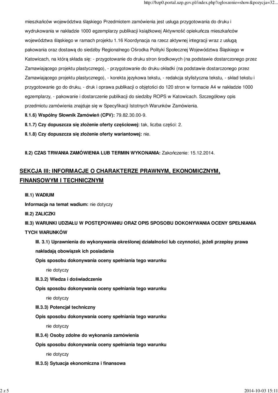 16 Koordynacja na rzecz aktywnej integracji wraz z usługą pakowania oraz dostawą do siedziby Regionalnego Ośrodka Polityki Społecznej Województwa Śląskiego w Katowicach, na którą składa się: -