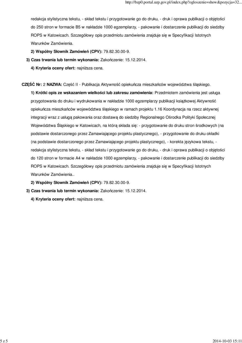 2) Wspólny Słownik Zamówień (CPV): 79.82.30.00-9. 3) Czas trwania lub termin wykonania: Zakończenie: 15.12.2014. 4) Kryteria oceny ofert: najniższa cena.