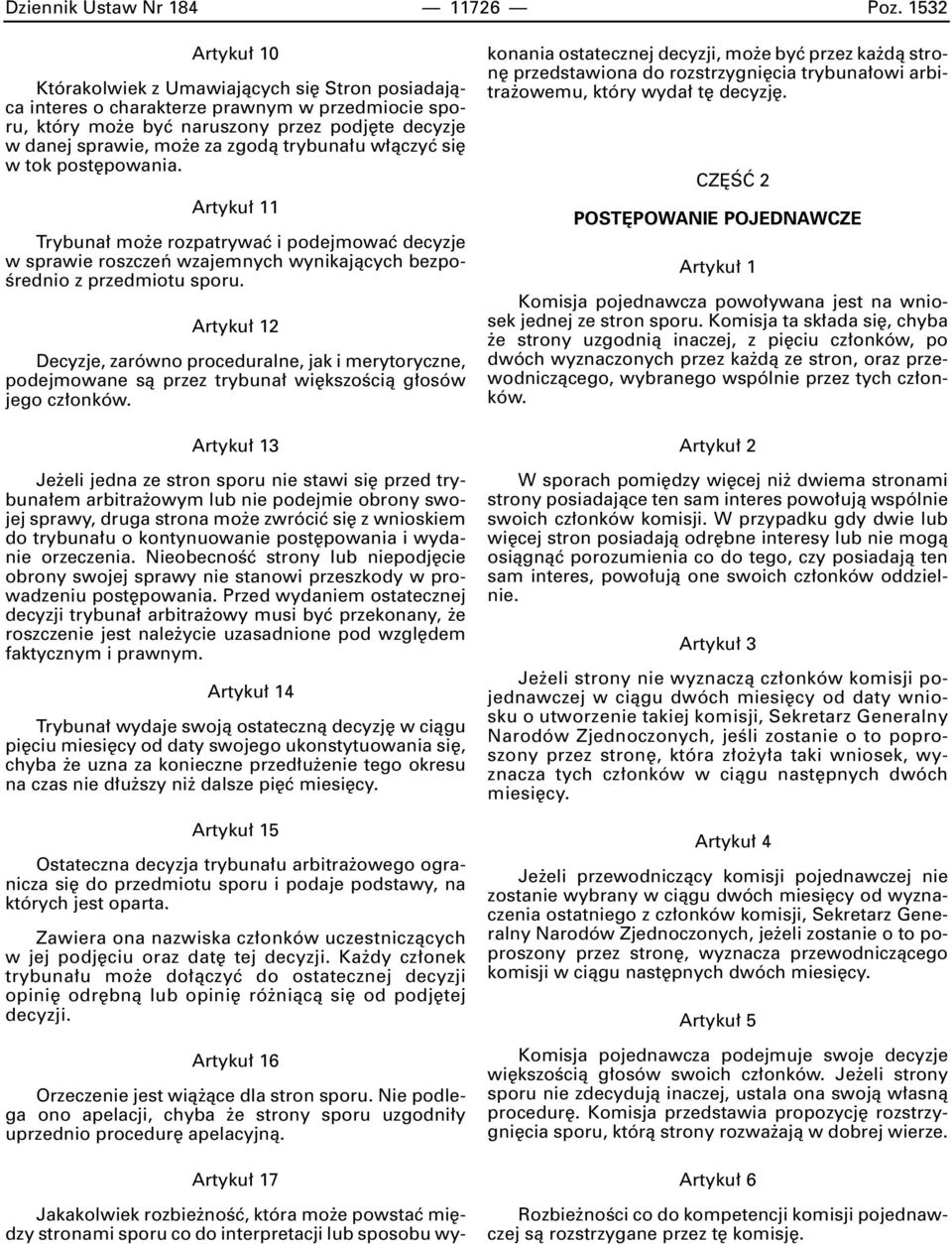 trybuna u w àczyç si w tok post powania. Artyku 11 Trybuna mo e rozpatrywaç i podejmowaç decyzje w sprawie roszczeƒ wzajemnych wynikajàcych bezpo- Êrednio z przedmiotu sporu.